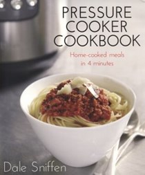 Pressure Cooker Cookbook: Home Cooked Meals in 4 Minutes