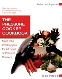 Pressure Cooker Cookbook, Revised: More Than 250 Recipes For All Types of Pressure Cookers