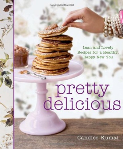 Pretty Delicious: Lean and Lovely Recipes for a Happy, Healthy New You