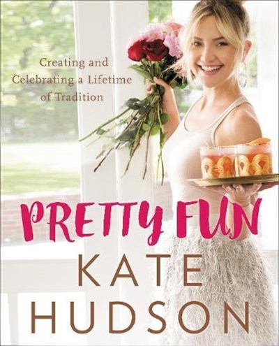 Pretty Fun: Celebrating and Creating a Lifetime of Traditions