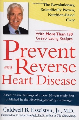 Prevent and Reverse Heart Disease: The Revolutionary, Scientifically Proven, Nutrition-Based Cure