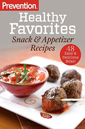 Prevention Healthy Favorites: Snack & Appetizer Recipes: 48 Easy & Delicious Bites!: A Cookbook (Prevention Diets)
