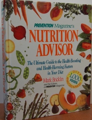 Prevention Magazine's Nutrition Advisor: The Ultimate Guide to the Health-Boosting and Health-Harming Factors in Your Diet