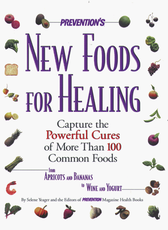Prevention New Foods for Healing: Capture the Powerful Cures of More Than 100 Common Foods