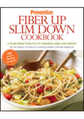 Prevention's Fiber Up Slim Down Cookbook: A Four-Week Plan to Cut Cravings and Lose Weight