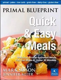 Primal Blueprint Quick and Easy Meals: Delicious, Primal-Approved Meals You Can Make in 2 to 20 Minutes