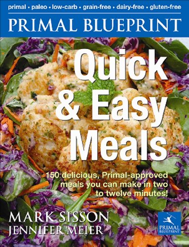 Primal Blueprint Quick and Easy Meals: 150 Delicious, Primal-Approved Meals You Can Make in 2 to 12 Minutes