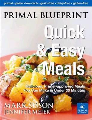 Primal Blueprint Quick and Easy Meals: Delicious, Primal-Approved Meals You Can Make in 2 to 20 Minutes