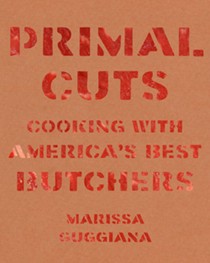 Primal Cuts: Cooking with America's Best Butchers