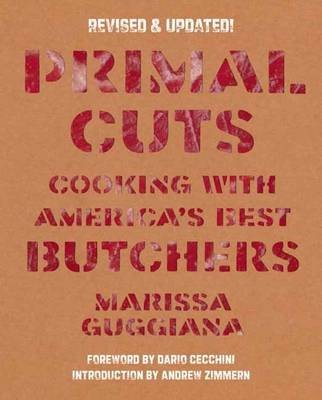 Primal Cuts (revised and updated): Cooking with America's Best Butchers