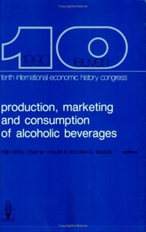Production, Marketing and Consumption of Alcoholic Beverages since the Late Middle Ages: Session B-14. Proceedings Tenth International Economic History Congress Leuven, August 1990