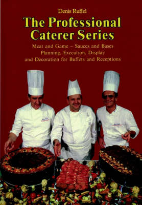 Professional Caterer Volume 4: Meat And Game - Sauces And Bases, Planning, Execution, Display And Decoration For Buffets And Receptions