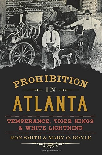 Prohibition in Atlanta: : Temperance, Tiger Kings & White Lightning (American Palate)