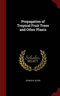 Propagation of Tropical Fruit Trees and Other Plants