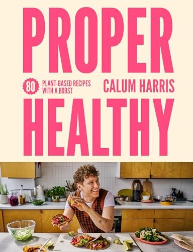 Proper Healthy: 80 Plant-based Recipes with a Boost