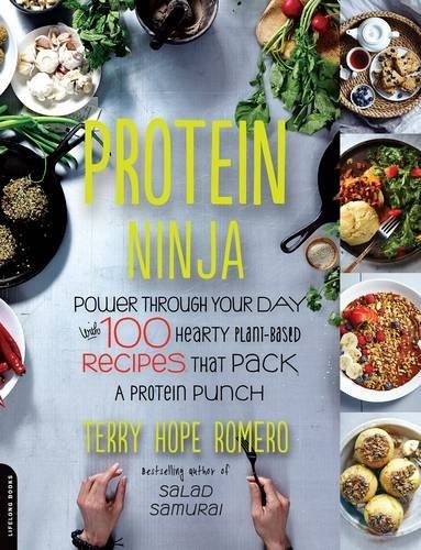 Protein Ninja: Power Through Your Day with 100 Hearty Plant-Based Recipes that Pack a Protein Punch