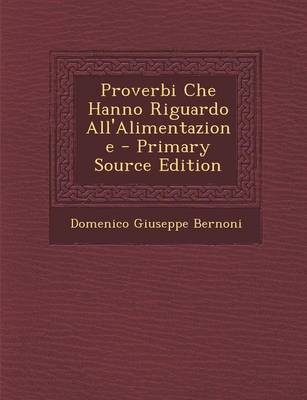 Proverbi Che Hanno Riguardo All'alimentazione - Primary Source Edition