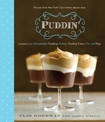 Puddin': Luscious and Unforgettable Puddings, Parfaits, Pudding Cakes, Pies, and Pops
