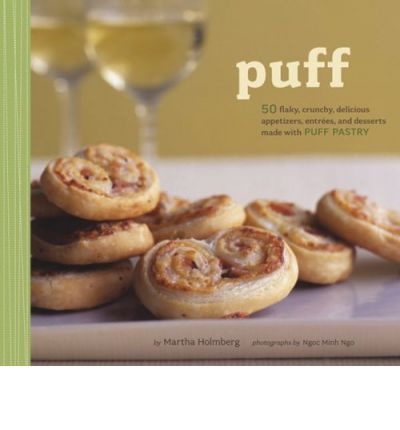 Puff: 50 Flaky, Crunchy, Delicious Appetizers, Entrees, and Desserts Made With Puff Pastry