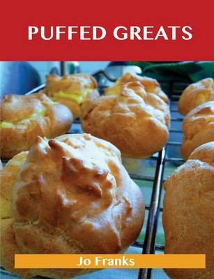 Puffed Greats: Delicious Puffed Recipes, The Top 44 Puffed Recipes