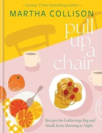 Pull Up a Chair - Recipes for Gatherings Big and Small, Morning to Night
