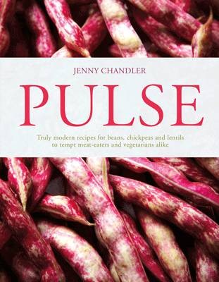 Pulse: Truly Modern Recipes for Beans, Chickpeas and Lentils, to Tempt Meat-Eaters and Vegetarians Alike