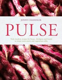 Pulse: Truly Modern Recipes for Beans, Chickpeas and Lentils, to Tempt Meat Eaters and Vegetarians Alike
