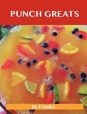 Punch Greats: Delicious Punch Recipes, The Top 48 Punch Recipes