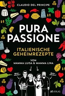 Pura Passione: Italienische Geheimrezepte von Mamma Luisa und Mamma Lina