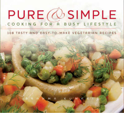 Pure and Simple: 108 Tasty and Easy-to-Make Vegetarian Recipes