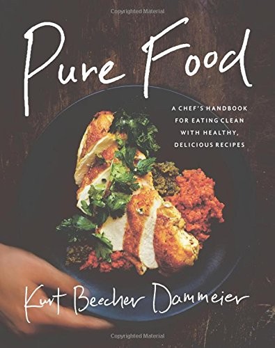 Pure Food: A Chef’s Handbook for Eating Clean, with Healthy, Delicious Recipes