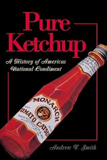Pure Ketchup: A History of America's National Condiment