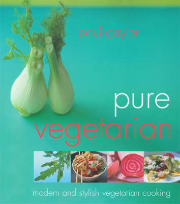 Pure Vegetarian: Modern and Stylish Vegetarian Cooking
