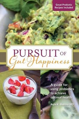 Pursuit of Gut Happiness: A Guide for Using Probiotics to Achieve Optimal Health