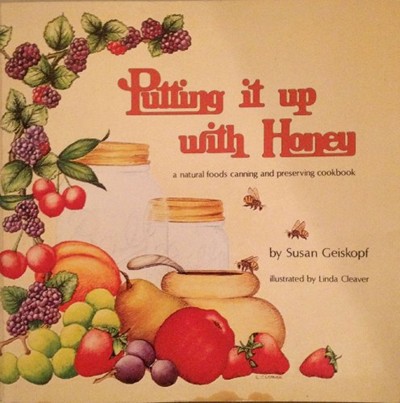 Putting It Up With Honey: A Natural Foods Canning and Preserving Cookbook