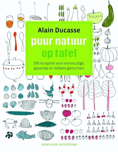 Puur natuur op tafel: 190 recepten voor eenvoudige, gezonde en lekkere gerechten