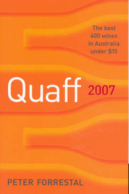 Quaff! 2007: The Best 400 Wines in Australia Under $15