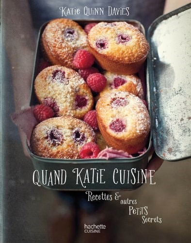 Quand Katie Cuisine: Recettes & Autres Petits Secrets