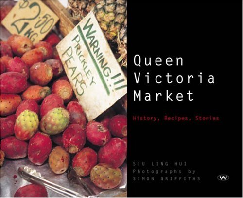Queen Victoria Market: History, Recipes, Stories