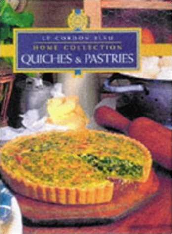 Quiches and Pastries: "Le Cordon Bleu" Home Collection