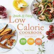 Quick & Easy Low Calorie Cookbook: 100 Recipes All 100 Calories 200 Calories 300 Calories