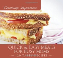 Quick & Easy Meals for Busy Moms: 120 Tasty Recipes