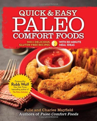 Quick & Easy Paleo Comfort Foods: 150 Delicious Gluten-Free Recipes with 30-Minute Meal Ideas