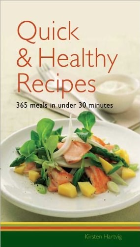 Quick & Healthy Recipes: 365 Meals in Under 30 Minutes