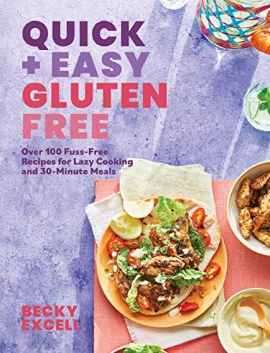 Quick and Easy Gluten Free: Over 100 Fuss-Free Recipes for Lazy Cooking and 30-Minute Meals