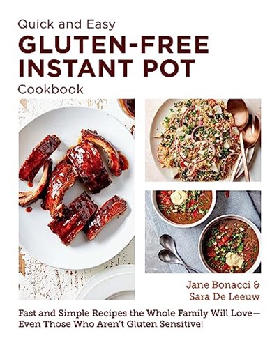 Quick and Easy Gluten Free Instant Pot Cookbook: Fast and Simple Recipes the Whole Family Will Love - Even Those Who Aren't Gluten Sensitive! (New Shoe Press)