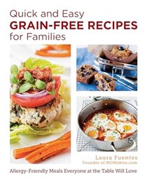  Quick and Easy Grain-Free Recipes for Families: Allergy-Friendly Meals Everyone at the Table Will Love