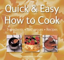 Quick and Easy, How to Cook: Ingredients, Techniques, Recipes