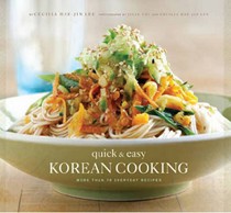 Quick and Easy Korean Cooking: More Than 70 Everyday Recipes