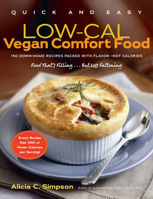 Quick and Easy Low-cal Vegan Comfort Food: 150 Down-home Recipes Packed with Flavour - Not Calories
